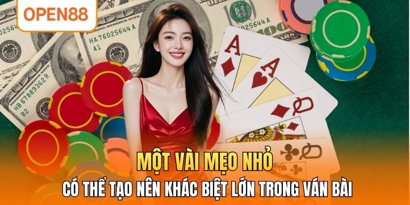 Một vài mẹo nhỏ có thể tạo nên khác biệt lớn trong ván bài