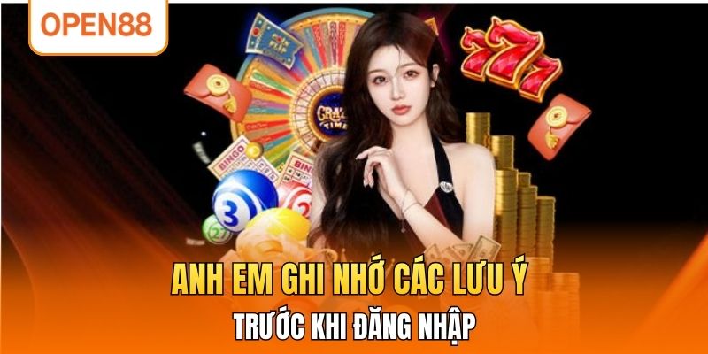 Anh em ghi nhớ các lưu ý trước khi đăng nhập.