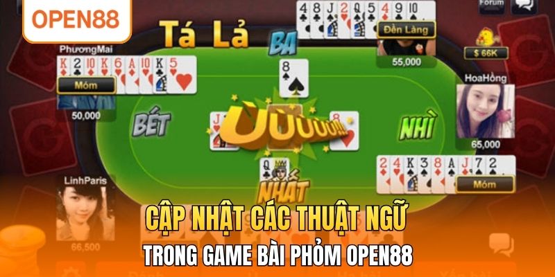 Cập nhật các thuật ngữ trong game bài phỏm OPEN88