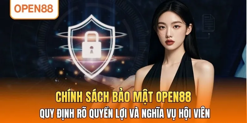 Chính sách bảo mật OPEN88 quy định rõ quyền lợi và nghĩa vụ hội viên