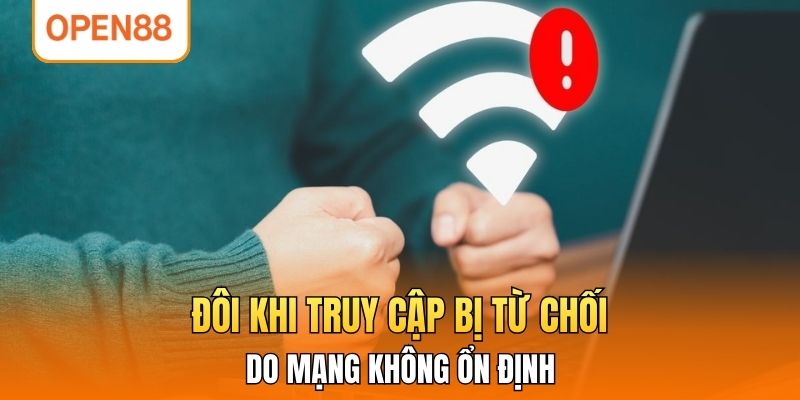 Đôi khi truy cập bị từ chối do mạng không ổn định