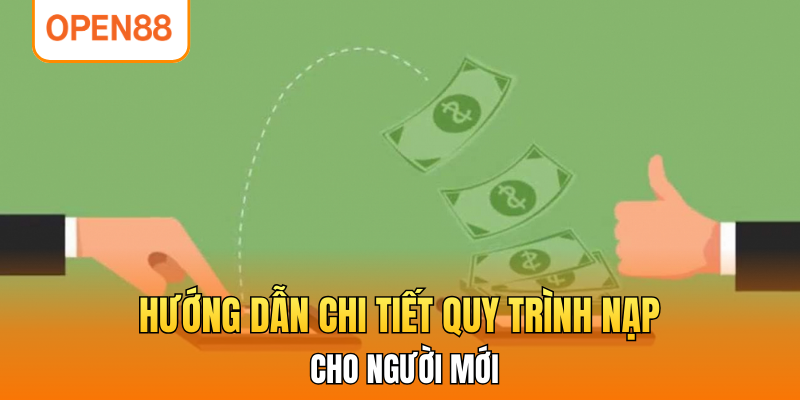 Hướng dẫn chi tiết quy trình nạp cho người mới