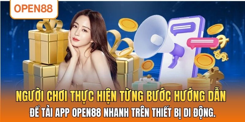 Người chơi thực hiện từng bước hướng dẫn để tải app OPEN88 nhanh trên thiết bị di động.
