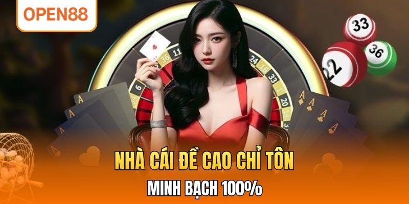 Nhà cái đề cao chỉ tôn minh bạch 100%