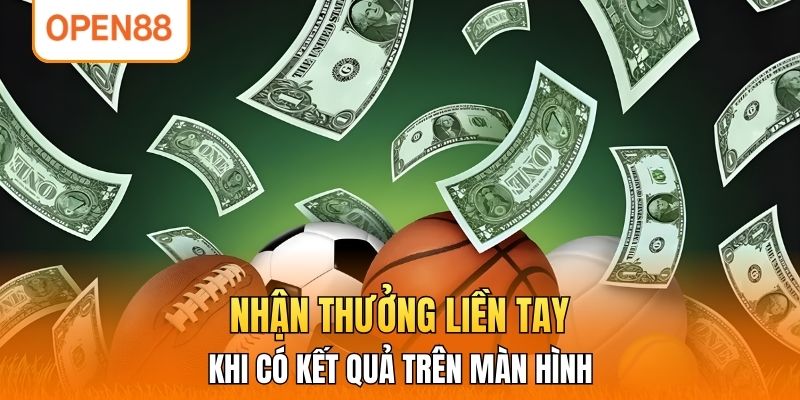 Nhận thưởng liền tay khi có kết quả trên màn hình