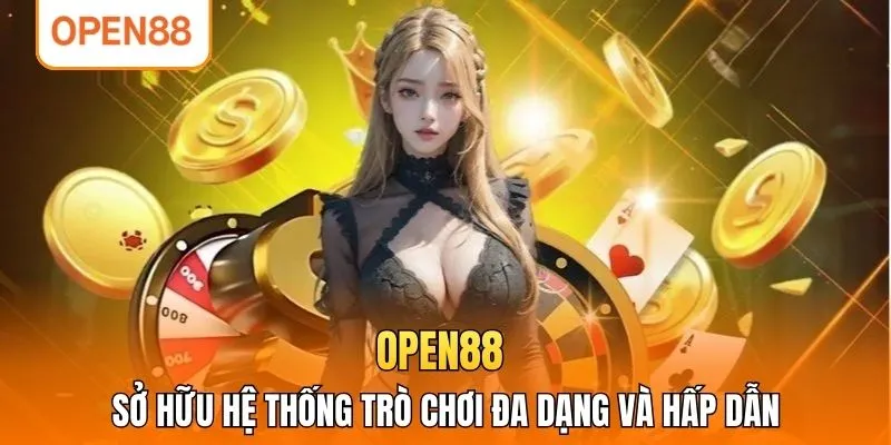OPEN88 sở hữu hệ thống trò chơi đa dạng và hấp dẫn