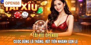 Tài Xỉu OPEN88 - Cược Đúng Là Thắng, Rút Tiền Nhanh Gọn Lẹ