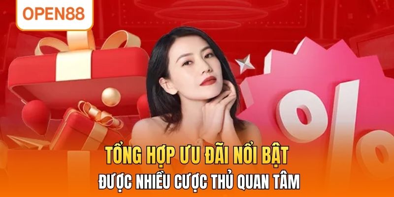 Tổng hợp ưu đãi nổi bật được nhiều cược thủ quan tâm